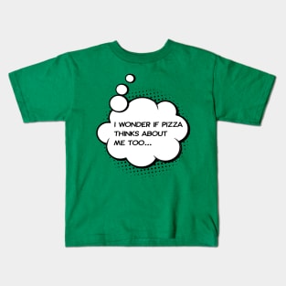 i wonder if pizza thinks about me too Green Kids T-Shirt